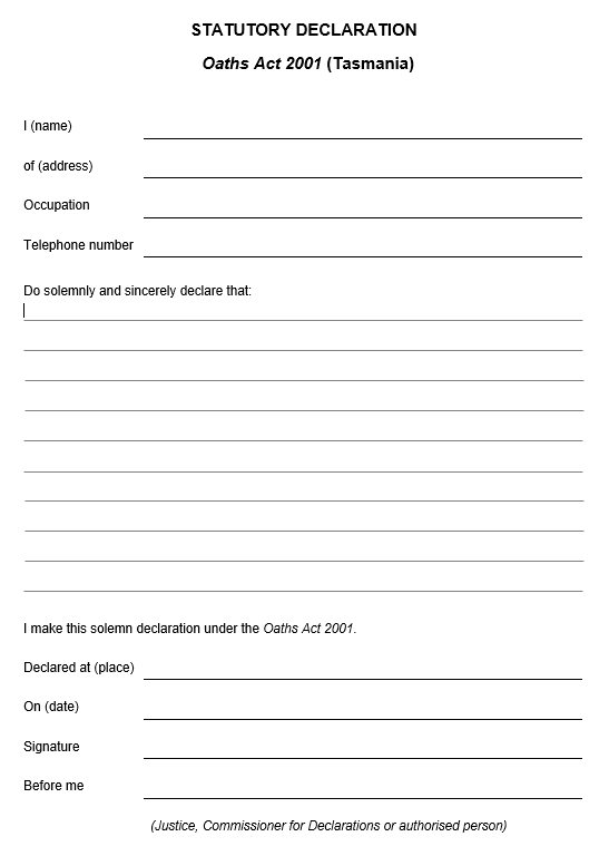 Example of the approved Tasmanian statutory declaration form showing the layout and required fields. Required fields for the stated person are: name, address, occupation, telephone number, stated declaration "I do solemnly and sincerely declare that" (insert statement). Stated person must then declare "I make this solemn declaration under the Oaths Act 2001" and include: place statement is declared at, on (date), signature. JP must state their JP number, name, signature and date. 